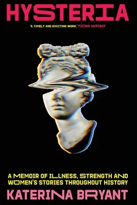 Hysterie: Ein Memoir über Krankheit, Stärke und Frauengeschichten im Laufe der Geschichte - Hysteria: A memoir of illness, strength and women's stories throughout history