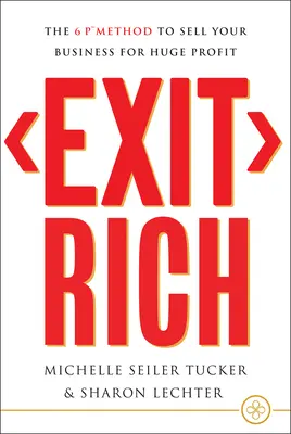 Exit Rich: Die 6-P-Methode, um Ihr Unternehmen mit riesigem Gewinn zu verkaufen - Exit Rich: The 6 P Method to Sell Your Business for Huge Profit