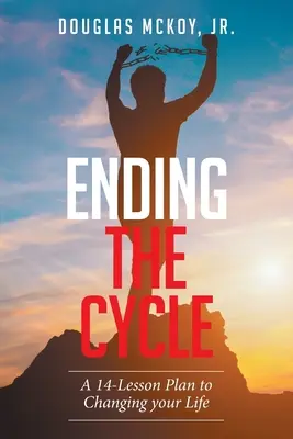 Den Kreislauf beenden: Ein 14-Lektionen-Plan zur Veränderung Ihres Lebens - Ending the Cycle: A 14-Lesson Plan to Changing Your Life