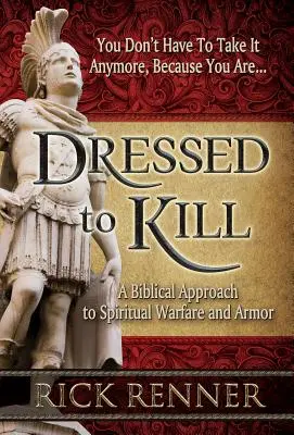 Zum Töten angezogen: Ein biblischer Ansatz zur geistlichen Kampfführung und Rüstung - Dressed to Kill: A Biblical Approach to Spiritual Warfare and Armor