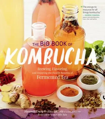 Das große Buch des Kombucha: Brauen, Aromatisieren und Genießen der gesundheitlichen Vorteile von fermentiertem Tee - The Big Book of Kombucha: Brewing, Flavoring, and Enjoying the Health Benefits of Fermented Tea