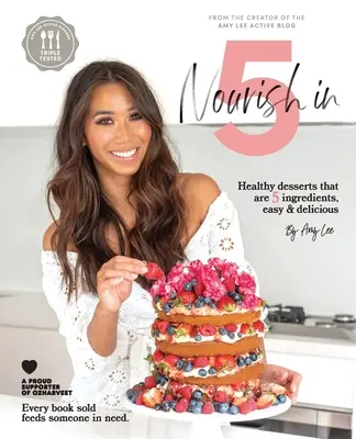 Nourish In 5: Gesunde Desserts, die aus 5 Zutaten bestehen, einfach und lecker sind - Nourish In 5: Healthy desserts that are 5 ingredients, easy & delicious