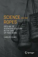 Wissenschaft in den Seilen: Niedergang der Wissenschaftskultur im Zeitalter der Fake News - Science on the Ropes: Decline of Scientific Culture in the Era of Fake News