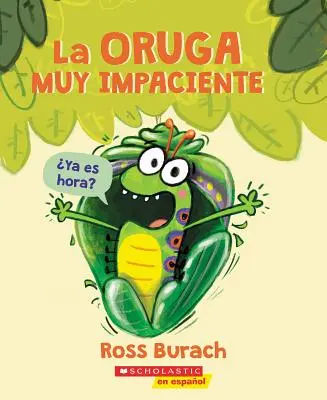 La Oruga Muy Impaciente (die sehr ungeduldige Raupe) - La Oruga Muy Impaciente (the Very Impatient Caterpillar)