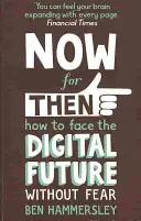 Jetzt für dann: Wie man der digitalen Zukunft angstfrei begegnet - Now For Then: How to Face the Digital Future Without Fear