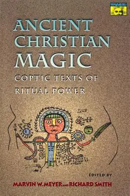 Antike christliche Magie: Koptische Texte mit ritueller Kraft - Ancient Christian Magic: Coptic Texts of Ritual Power