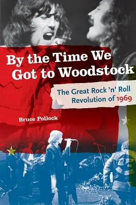 Als wir nach Woodstock kamen: Die große Rock 'n' Roll-Revolution von 1969 - By the Time We Got to Woodstock: The Great Rock 'n' Roll Revolution of 1969