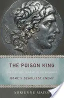 Der giftige König: Das Leben und die Legende von Mithradates, Roms tödlichstem Feind - The Poison King: The Life and Legend of Mithradates, Rome's Deadliest Enemy