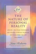 Die Natur der persönlichen Realität: Spezifische, praktische Techniken zur Lösung alltäglicher Probleme und zur Bereicherung des eigenen Lebens - The Nature of Personal Reality: Specific, Practical Techniques for Solving Everyday Problems and Enriching the Life You Know