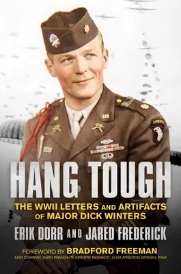 Hang Tough: Die Briefe und Artefakte von Major Dick Winters aus dem Zweiten Weltkrieg - Hang Tough: The WWII Letters and Artifacts of Major Dick Winters