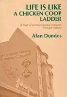 Das Leben ist wie eine Hühner-COOP-Leiter: Eine Studie über den deutschen Nationalcharakter durch Folklore - Life Is Like a Chicken COOP Ladder: A Study of German National Character Through Folklore