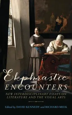 Ekphrastische Begegnungen: Neue interdisziplinäre Essays über Literatur und bildende Kunst - Ekphrastic Encounters: New Interdisciplinary Essays on Literature and the Visual Arts