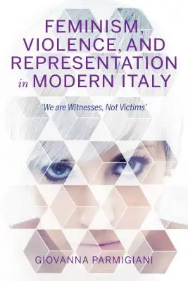 Feminismus, Gewalt und Repräsentation im modernen Italien: Wir sind Zeugen, nicht Opfer - Feminism, Violence, and Representation in Modern Italy: We Are Witnesses, Not Victims