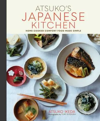 Atsukos Japanische Küche: Hausgemachte Komfortküche einfach gemacht - Atsuko's Japanese Kitchen: Home-Cooked Comfort Food Made Simple