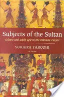 Themen des Sultans - Kultur und Alltagsleben im Osmanischen Reich - Subjects of the Sultan Culture and Daily Life in the Ottoman Empire