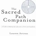 Der Heilige Pfad - Begleiter: Eine Anleitung zum Gehen des Labyrinths zur Heilung und Transformation - The Sacred Path Companion: A Guide to Walking the Labyrinth to Heal and Transform