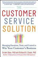 Die Lösung für den Kundenservice: Emotionen, Vertrauen und Kontrolle verwalten, um das Geschäft Ihrer Kunden zu gewinnen - The Customer Service Solution: Managing Emotions, Trust, and Control to Win Your Customer's Business