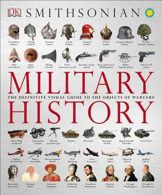 Militärgeschichte: Der ultimative visuelle Führer zu den Objekten der Kriegsführung - Military History: The Definitive Visual Guide to the Objects of Warfare