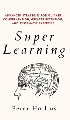 Super Lernen: Fortgeschrittene Strategien für schnelleres Verstehen, größeres Behalten und systematisches Wissen - Super Learning: Advanced Strategies for Quicker Comprehension, Greater Retention, and Systematic Expertise