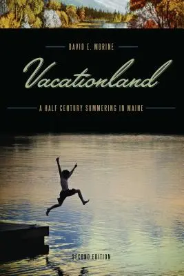 Ferienland: Ein halbes Jahrhundert im Sommer in Maine - Vacationland: A Half Century Summering in Maine