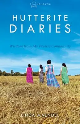 Hutterische Tagebücher: Weisheiten aus meiner Präriegemeinschaft - Hutterite Diaries: Wisdom from My Prairie Community