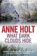 Was dunkle Wolken verbergen (Holt Anne (Autor)) - What Dark Clouds Hide (Holt Anne (Author))