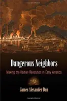 Gefährliche Nachbarn: Die haitianische Revolution im frühen Amerika - Dangerous Neighbors: Making the Haitian Revolution in Early America