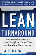 Der schlanke Turnaround: Wie Führungskräfte die Lean-Prinzipien nutzen, um Werte zu schaffen und ihr Unternehmen zu verändern - The Lean Turnaround: How Business Leaders Use Lean Principles to Create Value and Transform Their Company