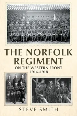 Das Norfolk-Regiment an der Westfront: 1914-1918 - The Norfolk Regiment on the Western Front: 1914-1918