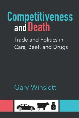 Konkurrenzkampf und Tod: Handel und Politik bei Autos, Rindfleisch und Drogen - Competitiveness and Death: Trade and Politics in Cars, Beef, and Drugs