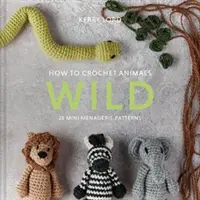 Wie man Tiere häkelt: Wild - 25 Mini-Menagerie-Muster - How to Crochet Animals: Wild - 25 mini menagerie patterns