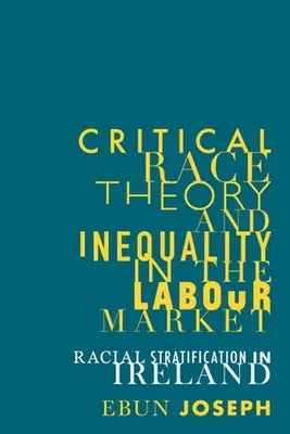 Kritische Rassentheorie und Ungleichheit auf dem Arbeitsmarkt: Rassische Schichtung in Irland - Critical Race Theory and Inequality in the Labour Market: Racial Stratification in Ireland