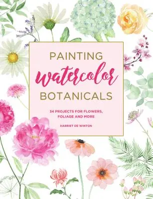 Aquarellieren von Botanicals: 34 Projekte für Blumen, Laub und mehr - Painting Watercolor Botanicals: 34 Projects for Flowers, Foliage and More