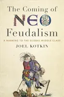 Die Ankunft des Neo-Feudalismus: Eine Warnung an die globale Mittelschicht - The Coming of Neo-Feudalism: A Warning to the Global Middle Class