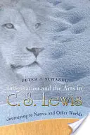 Vorstellungskraft und Kunst bei C. S. Lewis: Reisen nach Narnia und in andere Welten - Imagination and the Arts in C. S. Lewis: Journeying to Narnia and Other Worlds