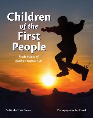 Kinder der ersten Menschen: Frische Stimmen von Alaskas Ureinwohner-Kindern - Children of the First People: Fresh Voices of Alaska's Native Kids