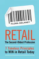 Einzelhandel Der zweitälteste Beruf: 7 zeitlose Prinzipien, um heute im Einzelhandel zu gewinnen - Retail The Second-Oldest Profession: 7 Timeless Principles to WIN in Retail Today