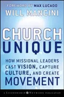 Einzigartige Kirche: Wie missionarische Leiter eine Vision entwerfen, die Kultur erfassen und eine Bewegung schaffen - Church Unique: How Missional Leaders Cast Vision, Capture Culture, and Create Movement