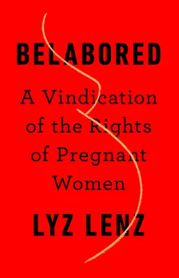 Belaboriert: Ein Plädoyer für die Rechte schwangerer Frauen - Belabored: A Vindication of the Rights of Pregnant Women