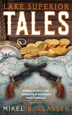 Lake Superior Tales: Geschichten von Humor und Abenteuer auf Michigans oberer Halbinsel, 2. - Lake Superior Tales: Stories of Humor and Adventure in Michigan's Upper Peninsula, 2nd Edition