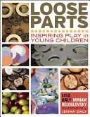 Lose Teile: Spielanregungen für junge Kinder - Loose Parts: Inspiring Play in Young Children