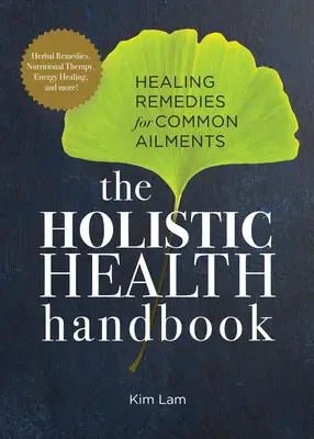 Das Ganzheitliche Gesundheitshandbuch: Heilmittel für häufige Beschwerden - The Holistic Health Handbook: Healing Remedies for Common Ailments