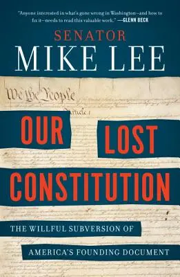 Unsere verlorene Verfassung: Die vorsätzliche Untergrabung von Amerikas Gründungsdokument - Our Lost Constitution: The Willful Subversion of America's Founding Document