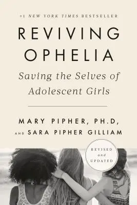 Ophelia wiederbeleben - 25. Jubiläumsausgabe: Die Rettung des Selbst von heranwachsenden Mädchen - Reviving Ophelia 25th Anniversary Edition: Saving the Selves of Adolescent Girls