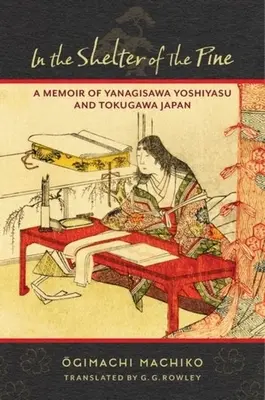 Im Schutz der Kiefer: Erinnerungen an Yanagisawa Yoshiyasu und das Tokugawa-Japan - In the Shelter of the Pine: A Memoir of Yanagisawa Yoshiyasu and Tokugawa Japan