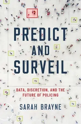 Vorhersagen und Überwachen: Daten, Diskretion und die Zukunft der Polizeiarbeit - Predict and Surveil: Data, Discretion, and the Future of Policing