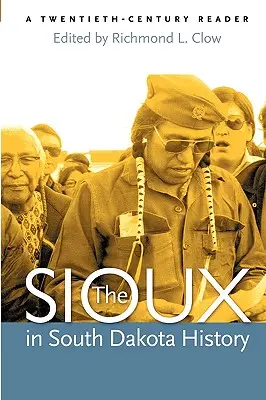 Die Sioux in der Geschichte South Dakotas: Ein Lesebuch des zwanzigsten Jahrhunderts - The Sioux in South Dakota History: A Twentieth-Century Reader