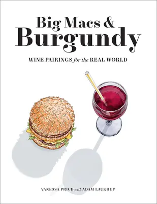 Big Macs und Burgunder: Weinkombinationen für die reale Welt - Big Macs & Burgundy: Wine Pairings for the Real World