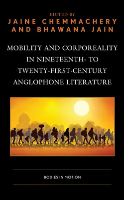 Mobilität und Körperlichkeit in der anglophonen Literatur des neunzehnten bis einundzwanzigsten Jahrhunderts: Körper in Bewegung - Mobility and Corporeality in Nineteenth- to Twenty-First-Century Anglophone Literature: Bodies in Motion