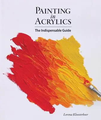 Malen mit Acrylfarben: Der unverzichtbare Leitfaden - Painting in Acrylics: The Indispensable Guide